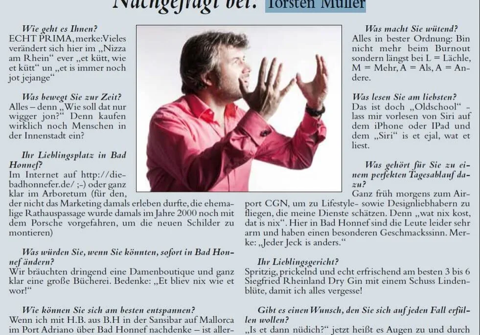 Die Bad Honnefer hat Nachgefragt bei: Torsten Müller Do laachste dech kapott Wie geht es Ihnen? ECHT PRIMA, merke: Vieles verändert sich hier im „Nizza am Rhein“ ever „et kütt, wie et kütt“ un „et is immer noch jot jejange“